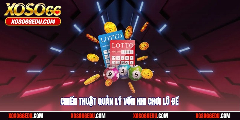 Chiến thuật quản lý vốn khi chơi lô đề