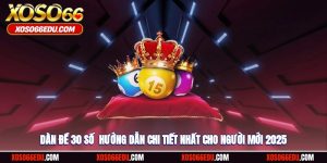 Dàn Đề 30 Số - Hướng Dẫn Chi Tiết Nhất Cho Người Mới 2025