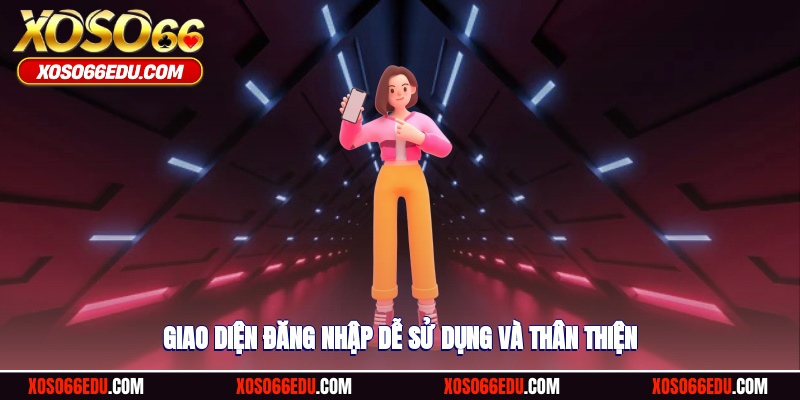 Giao diện đăng nhập dễ sử dụng và thân thiện