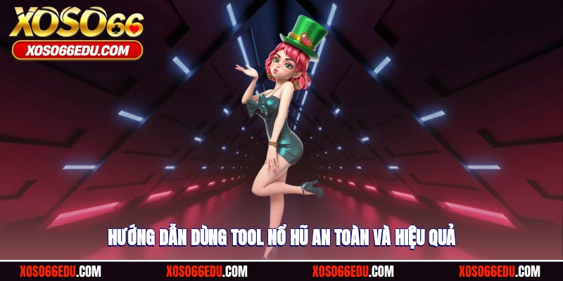 Hướng dẫn dùng tool nổ hũ an toàn và hiệu quả