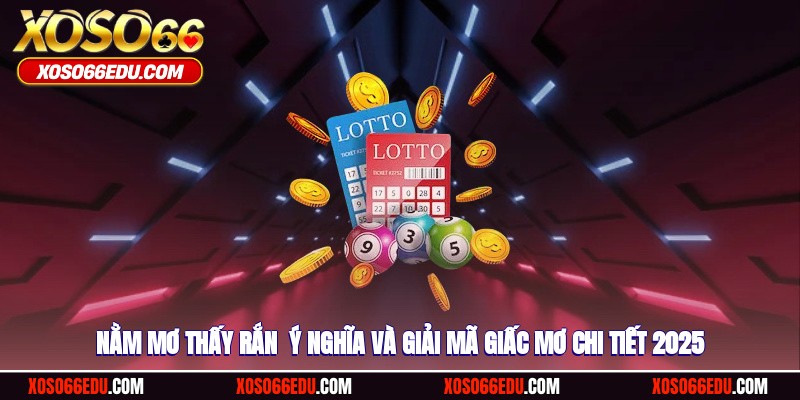 Nằm Mơ Thấy Rắn - Ý Nghĩa Và Giải Mã Giấc Mơ Chi Tiết 2025