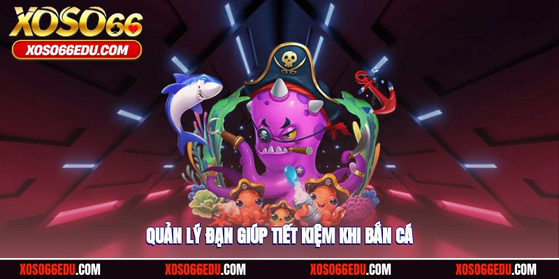 Quản lý đạn giúp tiết kiệm khi bắn cá